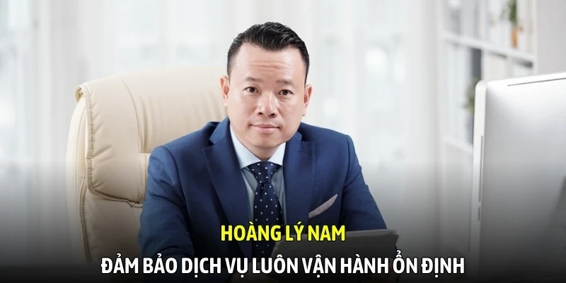 Hoàng Lý Nam đảm bảo dịch vụ luôn vận hành ổn định
