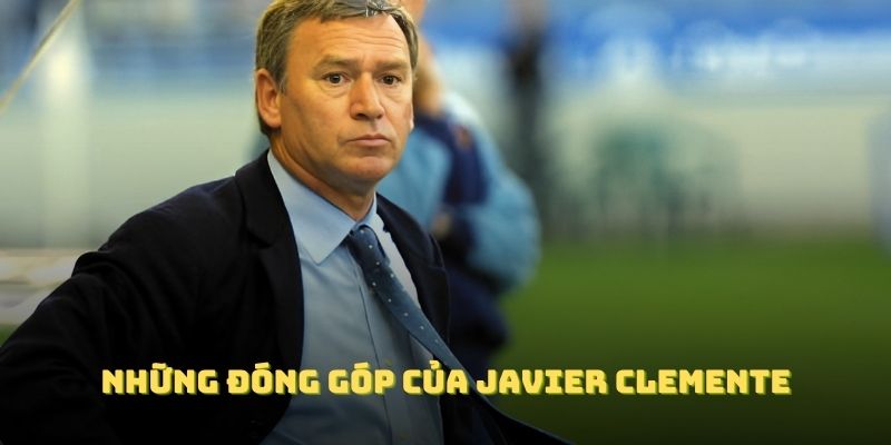 Những đóng góp của Javier Clemente đánh dấu bước ngoặt quan trọng